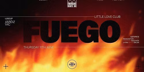 FUEGO | LITTLE LOVE CLUB | A NIGHT OF LATIN, BACHATA, SALSA &amp; REGGAETON | EMERGING BEATS UK PRESENTS