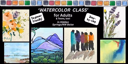 Watercolor Class for Adults...& Teens, too.  Beginner-friendly