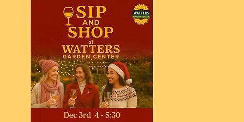 December Sip & Shop at Watters Garden Center!