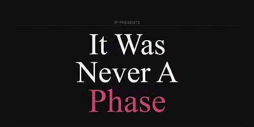 It was Never a Phase