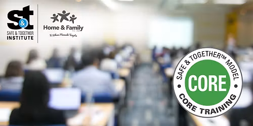 Safe & Together\u2122 Model CORE Training \u2014 by Home & Family Charitable Trust