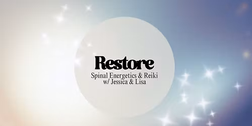 Restore: Spinal Energetics + Reiki w\/ Jessica & Lisa