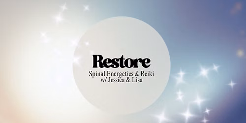 Restore: Spinal Energetics + Reiki w\/ Jessica & Lisa