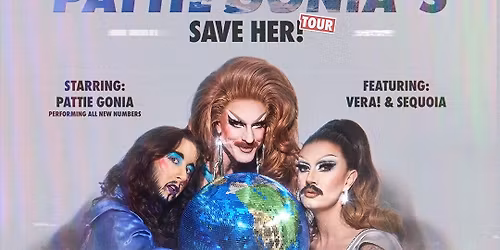 Pattie Gonia: SAVE HER! Feat. Sequoia and VERA! at Revolution Hall