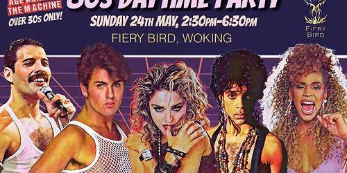 WOKING 80s DAYTIME PARTY: Age Against The Machine (Over 30s Only) 2:30pm-6:30pm, Sun 24th May
