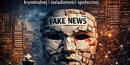 Architektura k\u0142amstwa: Konsekwencje dezinformacji dla polityki kryminalnej i \u015bwiadomo\u015bci spo\u0142ecznej