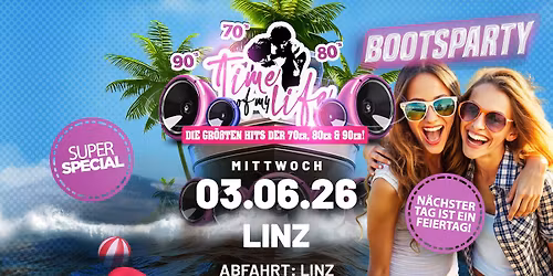 TIME OF MY LIFE - Hits der 70er, 80er und 90er - Bootsfahrt in LINZ - n\u00e4chster Tag ist Feiertag! 