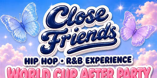 CLOSE FRIENDS Wold Cup Afters! 6.12