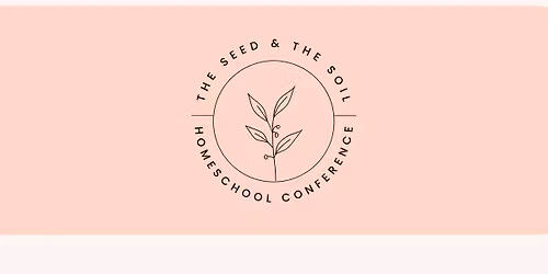 The Seed & The Soil Homeschool Conference