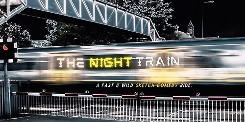 The Night Train: Sketch Comedy (21+)