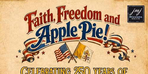 JMJ Missions presents Faith, Freedom, and Apple Pie