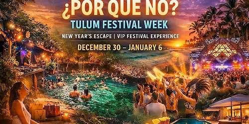 \u00bfPorQu\u00e9No? Tulum Festival Week 2027 | NYE + Cenote Party + Zamna