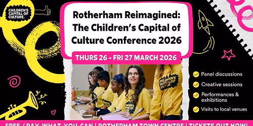 Rotherham Reimagined: The Children's Capital of Culture Conference | Thurs 26 - Fri 27 March 2026