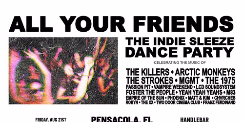 8\/21 ALL YOUR FRIENDS - The Indie Sleaze Dance Party - at The Handlebar in Pensacola!