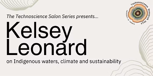 2025-26 Technoscience Salon Series: Ethical Grounds with Dr. Kelsey Leonard