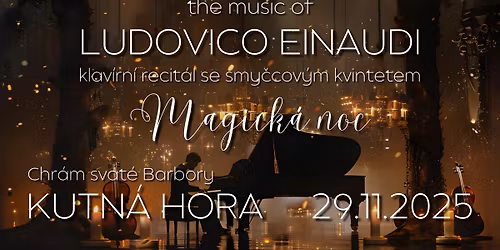 Magick\u00e1 noc \u2013 The music of Ludovico Einaudi (klav\u00edrn\u00ed recit\u00e1l se smy\u010dcov\u00fdm kvintetem) | Kutn\u00e1 Hora