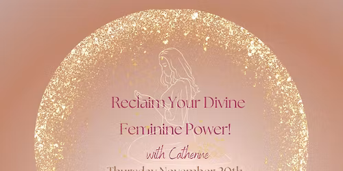 Reclaim Your Divine Feminine Power