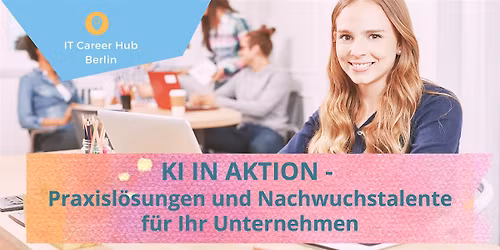 KI in Aktion: Praxisl\u00f6sungen und Nachwuchstalente f\u00fcr Ihr Unternehmen