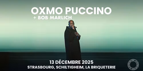 OXMO PUCCINO + Bob Marlich -  La Briqueterie  - Strasbourg\/ Schiltigheim