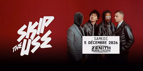 SKIP THE USE | Z\u00e9nith Paris - La Villette, Paris - 5 d\u00e9cembre 2026