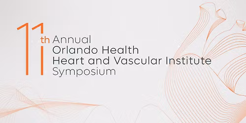 11th Annual Orlando Health Heart and Vascular Institute Symposium
