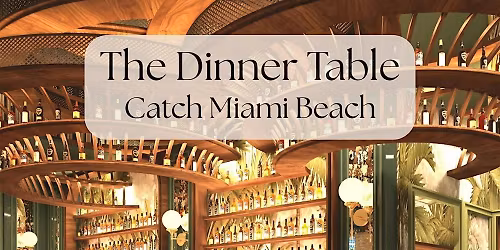 The Dinner Table at Catch Miami Beach