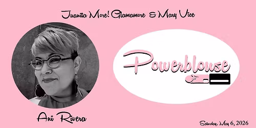 Juanita MORE! Glamamore & Mary Vice Present Powerblouse \/ Ani Rivera