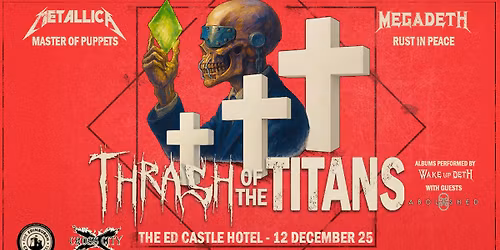 Thrash of the Titans - Master of Puppets & Rust in Peace Performed Live @ The Ed Castle