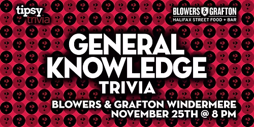 Edmonton: Blowers & Grafton Windermere - General Knowledge  - Nov 25, 8pm