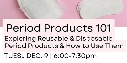 Period Products 101: Exploring Reusable and Disposable Options