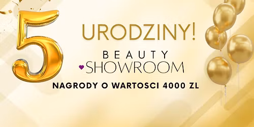 \ud83d\udc96 5. URODZINY BEAUTY SHOWROOM \ud83d\udc96 PREZENTY, NAGRODY O WARTO\u015aCI PONAD 4000 Z\u0141! \ud83c\udf81