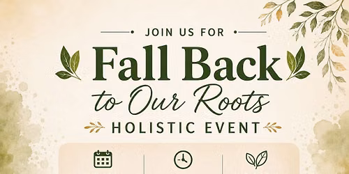 Fall Back to Our Roots Holistic Event