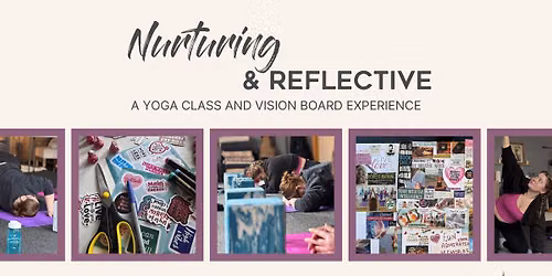 Nurturing & Reflective: A Yoga & Vision Board Experience