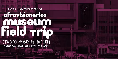 AfroVisionaries Museum Field Trip: Studio Museum Harlem