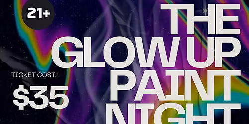 The Glow Up Paint Night: Must be 21+