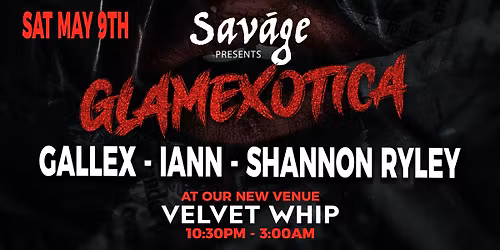 Sav\u00e1ge Presents: GLAMEXOTICA w Gallex, IANN, Shannon Ryley