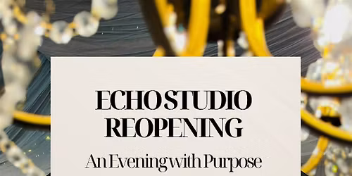 Echo Studio Reopening: An Evening With Purpose