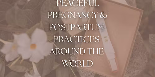 Peaceful Pregnancy and Postpartum: Practices from Around the World