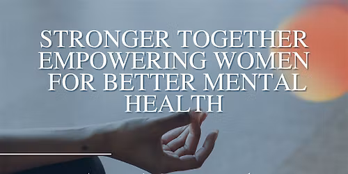 Stronger Together-Empowering Women for Better Mental Health