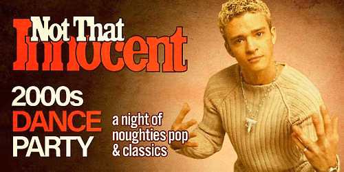 NOT THAT INNOCENT [2000s DANCE PARTY]