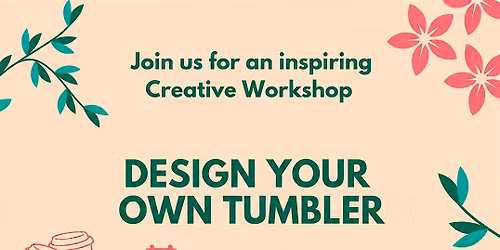 DESIGN YOUR OWN TUMBLER