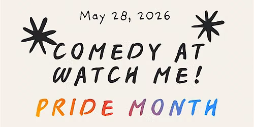 Comedy at Watch Me! Pride Edition