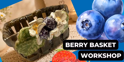 May 30th Berry Basket Workshop