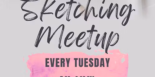 Tuesday Sketching Meetup
