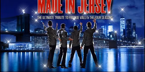 Made in Jersey \u2013 A Tribute To Frankie Valli & The Four Seasons