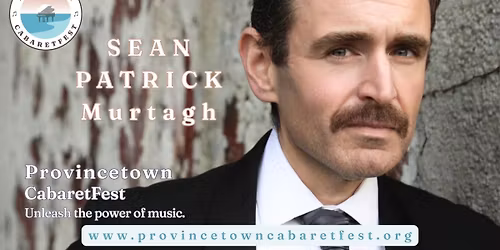 Sean Patrick Murtagh @ Provincetown Cabaretfest 2026