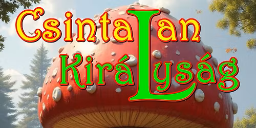 Csintalan kir\u00e1lys\u00e1g-mesej\u00e1t\u00e9k egy felvon\u00e1sban