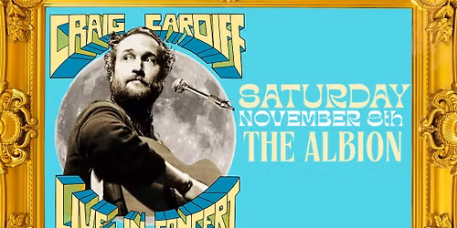 Craig Cardiff (Guelph , ON) - Saturday, November 8th (Evening) - The Albion