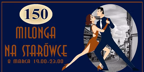 Milonga na Star\u00f3wce - 150!! (sto pi\u0119\u0107dziesi\u0105ta!)