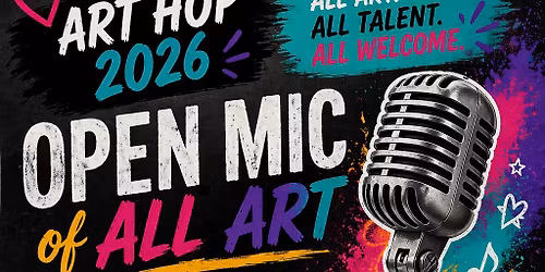 \ud83c\udfa8 Art Hop 2026 | Open Mic of All Art \ud83c\udfa4